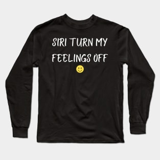 siri turn my feelings off Long Sleeve T-Shirt